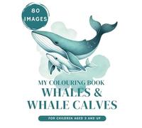 Whale & Whale Calves Colouring Book for children Aged 3 and Up XXL: 80 Images of Blue Whales, Humpback Whales, Narwhals, Orcas, Belugas Whale School & Whale Kids for Girls and Boys
