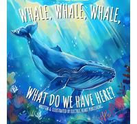 Whale, Whale, Whale, What Do We Have Here?: A Tale of Discovery, Curiosity, and Protecting Our Seas (For Kids Ages 4-8)