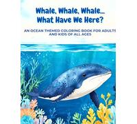 Whale, whale, whale....What Have We Here?: an ocean themed coloring book for adults and kids of all ages