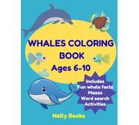 WHALES COLORING BOOK For Kids Ages 6-10: Fun Whale Facts, Ocean Discovery, Marine Animals Coloring Pages and Educational Activities