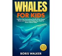 Whales for Kids: Explore the Fascinating World of the Ocean Giant and Learn Everything You Need to Know About Them