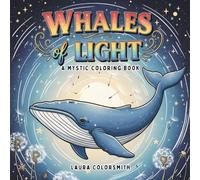 Whales of Light - A Mystic Coloring Book: A Mindful Coloring Journey Through Light, Sea, and Soul