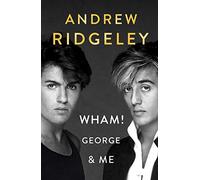 Wham! George & Me: The Sunday Times Bestseller 2020