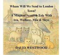 Wham Will We Send to London Town? A Magical Scottish Tale With Ava, Wallace, Mia & Skye