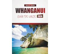 WHANGANUI GUÍA DE VIAJE 2026: Descubre monumentos históricos, senderos fluviales pintorescos, gastronomía local y experiencias culturales en Nueva Zelanda