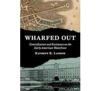 Wharfed Out: Gentrification and Resistance on the Early American Waterfront