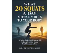 What 20 Squats a Day Actually Does to Your Body: Why the Body You'll Have at 80 Is Being Decided Today, Two Minutes at a Time