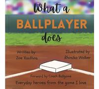 What a Ballplayer Does: Everyday Heroes from the Game I Love