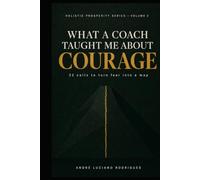 What a Coach Taught Me About Courage: 22 Calls to Turn Fear Into a Map