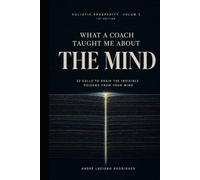 What a Coach Taught Me About the Mind: 22 Calls to Drain the Invisible Poisons from Your Mind