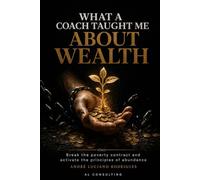 What a Coach Taught Me About Wealth: 22 lessons in 15-minute calls that change your relationship with money: 1