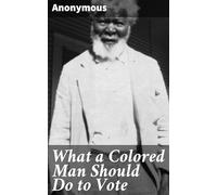 What a Colored Man Should Do to Vote