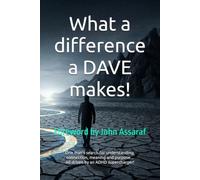 What a difference a DAVE makes!: One man's search for understanding, connection, meaning and purpose... All driven by an ADHD supercharger!