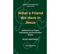What a Friend We Have in Jesus: Reflections on Prayer, Friendship, and the Burden-Bearer