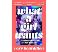 What a Girl Wants: A True Story of Sexuality and Self-discovery