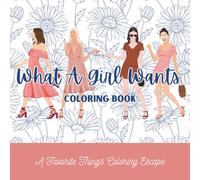 "What A Girl Wants" COLORING BOOK: A Favorite Things Coloring Escape
