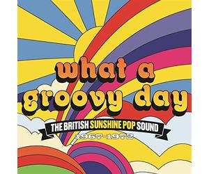 What A Groovy Day - The British Sunshine Pop Sound 1967-1972