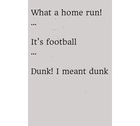 What a home run! ... It's football ... Dunk! I meant dunk