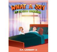 WHAT A JOY IT IS EACH MORNING