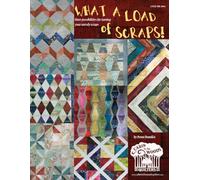 What A Load of Scraps!: More possibilities for taming your unruly scraps.