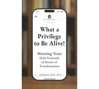 What a Privilege to Be Alive!: Morning Texts, Daily Gratitude, 42 Stories of Transformation