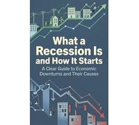 What a Recession Is and How It Starts: A Clear Guide to Economic Downturns and Their Causes