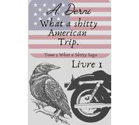 What a Shitty American Trip.: Tome 1, Livre 1.