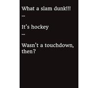 What a slam dunk!!! ... It's hockey ... Wasn't a touchdown, then?