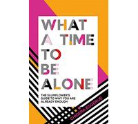 What a time to be alone: the Slumflower's guide to why you are already enough