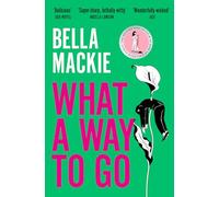 What A Way To Go: THE INSTANT SUNDAY TIMES BESTSELLER AND HOTTEST MYSTERY NOVEL OF 2024 FROM THE AUTHOR OF HOW TO KILL YOUR FAMILY