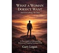 What A Woman Doesn’t Want: And Everything She Does