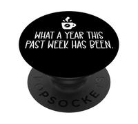 What a Year This Past Week Has Been Coffee O Clock Sarcastic PopSockets PopGrip Adesivo