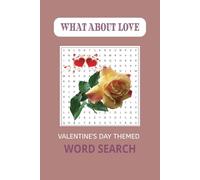 WHAT ABOUT LOVE WORD SEARCH PUZZLE BOOK: WORD SEARCHES WITH EASY TO READ PRINT ABOUT LOVE, ROMANCE, VALENTINE'S DAY AND MORE MEANINGFUL RELATIONSHIPS ... HOLIDAYS, TRAVEL, WAIT TIMES AND FREE TIMES.