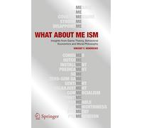 WHAT ABOUT ME ISM: Insights from Game Theory, Behavioral Economics and Moral Philosophy