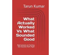 What Actually Worked Vs What Sounded Good: Real Lessons on Sorting Out Success from Hype