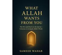What Allah Wants From You: The Do’s and Don’ts in the Quran - A Journey to Living by Allah’s Words