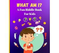 What Am I?: A Fun Riddle Book For Kids
