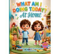 What Am I Doing Today? At Home: An Action Verb and Activity Book for Preschoolers Ages 2-5
