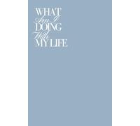 What Am I Doing With My Life?: A Funny Minimalist Notebook for Journaling, Writing, or Figuring It All Out - Aesthetic Lined Journal for Everyday Thoughts