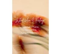 "What Am I Feeling? A Journal to Name, Understand & Navigate Emotions