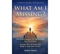 What Am I Missing?: Life feels complete on the outside, but not within. A simple way of seeing that brings a quiet inner clarity.