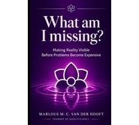 What Am I Missing?: Making Reality Visible Before Problems Become Expensive