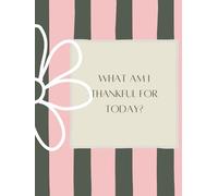 What Am I Thankful For Today?: A journey of practicing gratitude and self-love