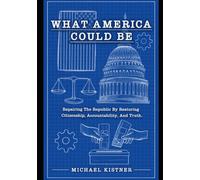What America Could Be: Repairing the Republic by Restoring Citizenship, Accountability, and Truth