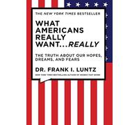 What Americans Really Want...Really: The Truth About Our Hopes, Dreams, and Fears