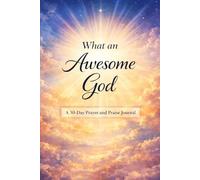 What An Awesome God: A 30-Day Prayer and Praise Journal