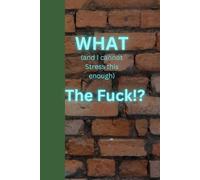 What (and I cannot stress this enough) The Fuck!?: Journal Planner Notebook Diary for her for him for family for friend for work for home for gift