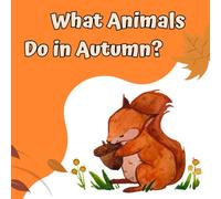 What Animals Do in Autumn?: Discover How Animals Prepare for Winter | An Educational Book About Animals for Kids
