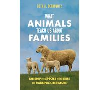 What Animals Teach Us About Families: Kinship and Species in the Bible and Rabbinic Literature