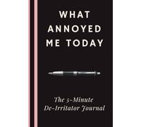What Annoyed Me Today: The 5-Minute De-Irritator Journal for Mental Health